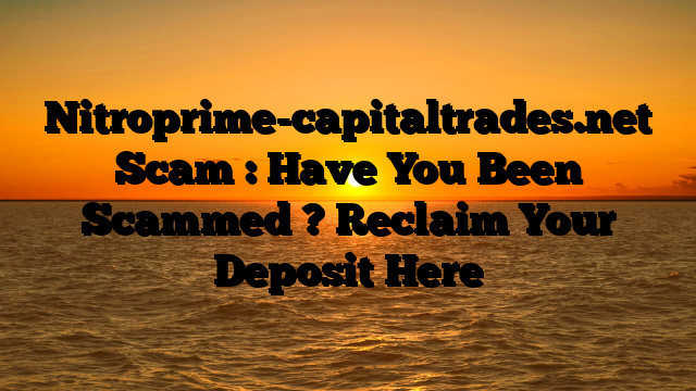 Nitroprime-capitaltrades.net Scam : Have You Been Scammed ? Reclaim Your Deposit Here
