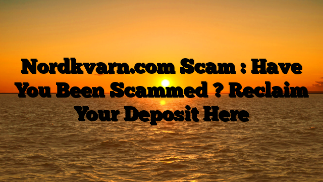 Nordkvarn.com Scam : Have You Been Scammed ? Reclaim Your Deposit Here
