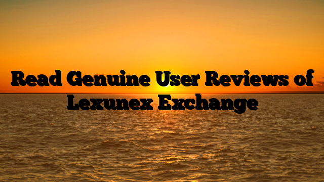 Read Genuine User Reviews of Lexunex Exchange