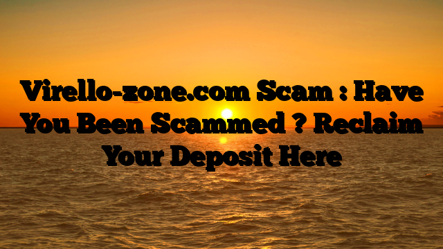 Virello-zone.com Scam : Have You Been Scammed ? Reclaim Your Deposit Here