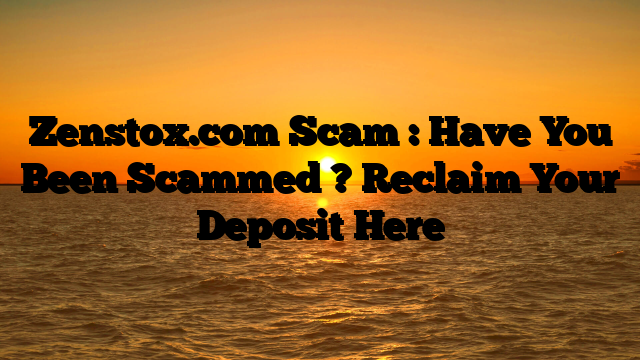 Zenstox.com Scam : Have You Been Scammed ? Reclaim Your Deposit Here
