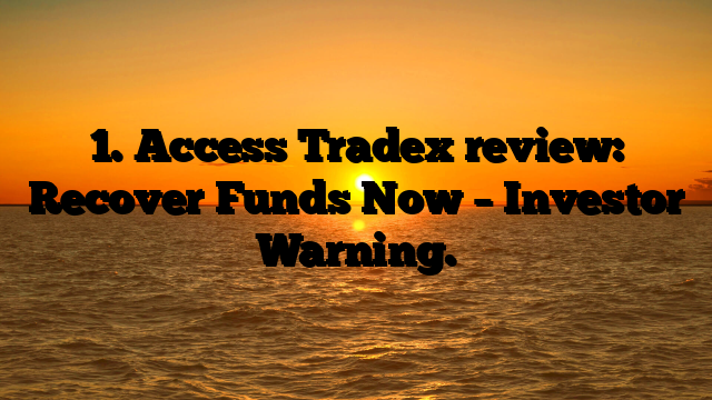 1. Access Tradex review: Recover Funds Now – Investor Warning.