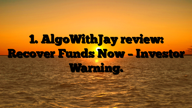 1. AlgoWithJay review: Recover Funds Now – Investor Warning.