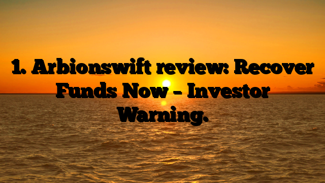 1. Arbionswift review: Recover Funds Now – Investor Warning.