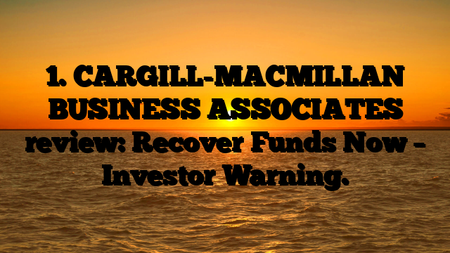 1. CARGILL-MACMILLAN BUSINESS ASSOCIATES review: Recover Funds Now – Investor Warning.