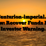 1. Centurion-imperial.org review: Recover Funds Now – Investor Warning.