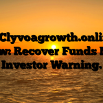 1. Clyvoagrowth.online review: Recover Funds Now – Investor Warning.