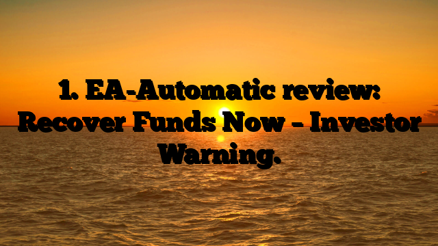 1. EA-Automatic review: Recover Funds Now – Investor Warning.