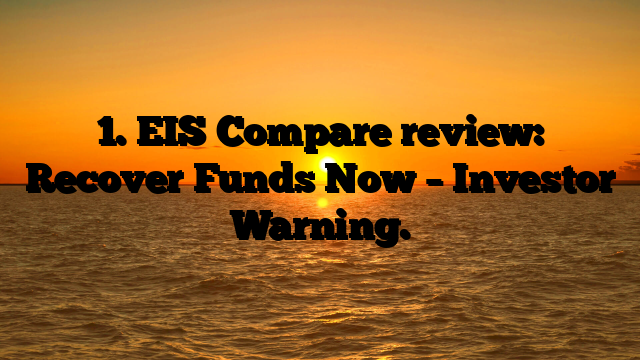 1. EIS Compare review: Recover Funds Now – Investor Warning.