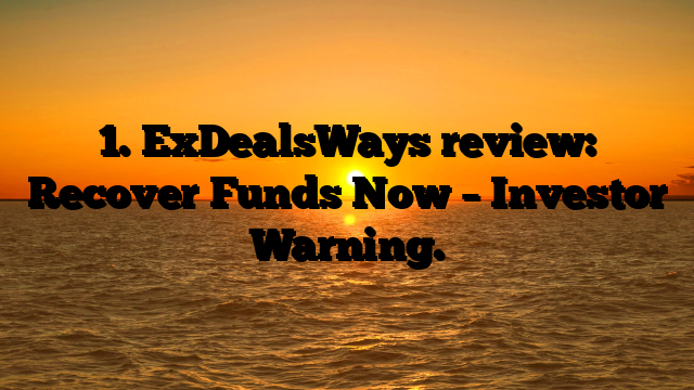 1. ExDealsWays review: Recover Funds Now – Investor Warning.