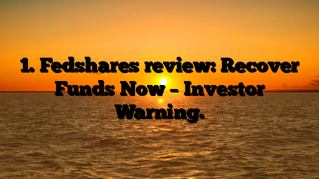 1. Fedshares review: Recover Funds Now – Investor Warning.
