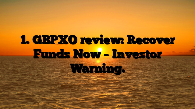 1. GBPXO review: Recover Funds Now – Investor Warning.