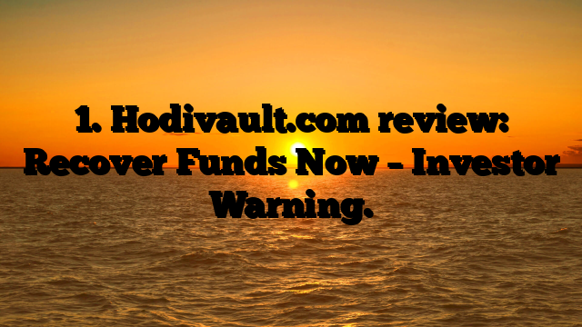 1. Hodivault.com review: Recover Funds Now – Investor Warning.