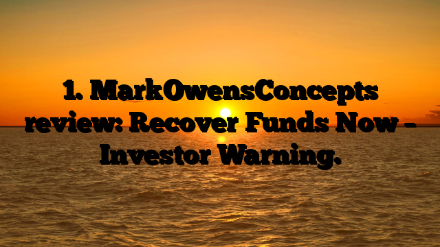 1. MarkOwensConcepts review: Recover Funds Now – Investor Warning.