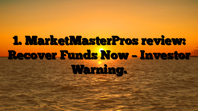 1. MarketMasterPros review: Recover Funds Now – Investor Warning.