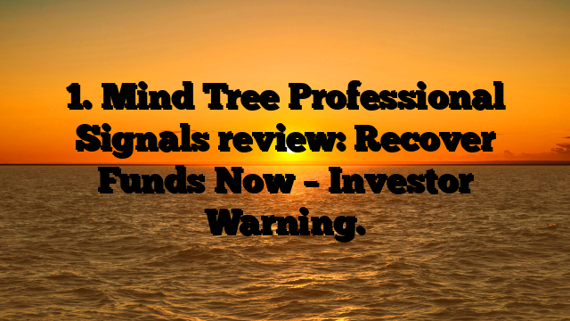 1. Mind Tree Professional Signals review: Recover Funds Now – Investor Warning.