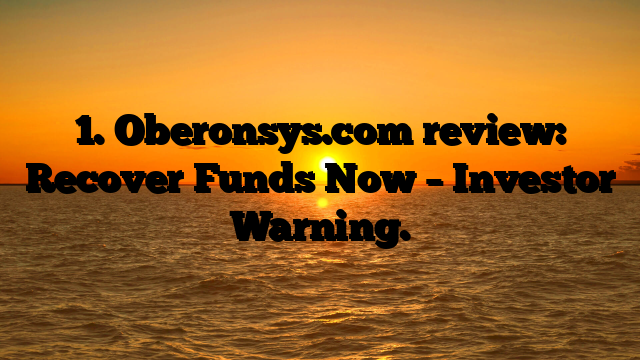 1. Oberonsys.com review: Recover Funds Now – Investor Warning.