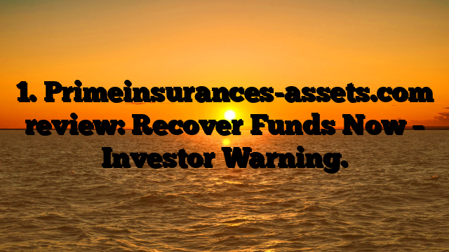 1. Primeinsurances-assets.com review: Recover Funds Now – Investor Warning.