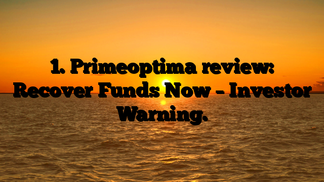 1. Primeoptima review: Recover Funds Now – Investor Warning.