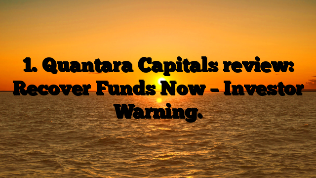 1. Quantara Capitals review: Recover Funds Now – Investor Warning.