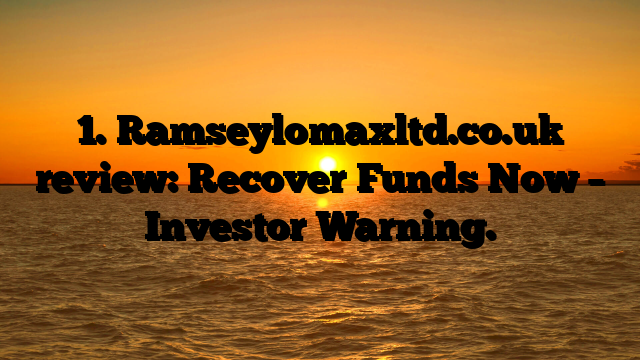 1. Ramseylomaxltd.co.uk  review: Recover Funds Now – Investor Warning.