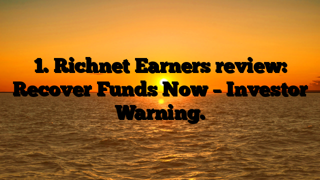 1. Richnet Earners review: Recover Funds Now – Investor Warning.
