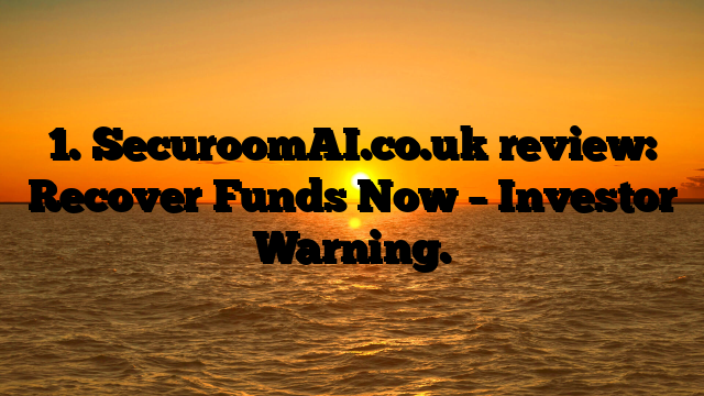 1. SecuroomAI.co.uk review: Recover Funds Now – Investor Warning.