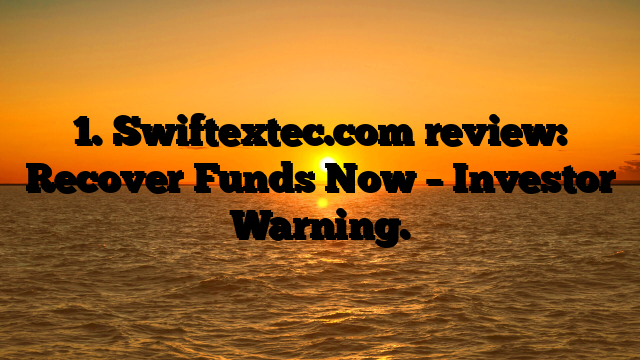 1. Swiftextec.com review: Recover Funds Now – Investor Warning.