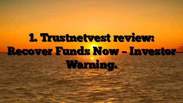 1. Trustnetvest review: Recover Funds Now – Investor Warning.