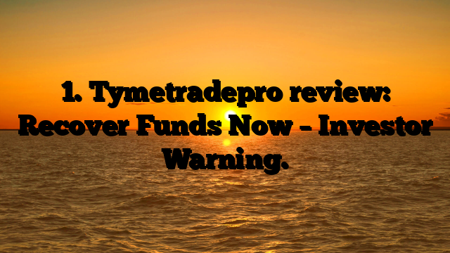 1. Tymetradepro review: Recover Funds Now – Investor Warning.