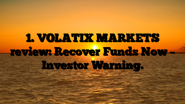 1. VOLATIX MARKETS review: Recover Funds Now – Investor Warning.