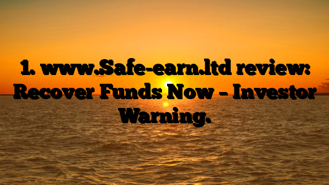 1. www.Safe-earn.ltd  review: Recover Funds Now – Investor Warning.