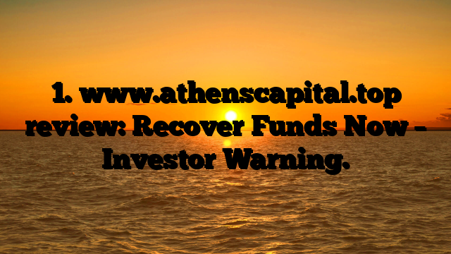 1. www.athenscapital.top review: Recover Funds Now – Investor Warning.