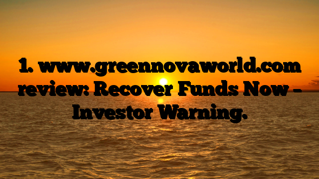 1. www.greennovaworld.com review: Recover Funds Now – Investor Warning.