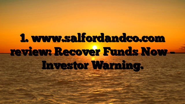 1. www.salfordandco.com review: Recover Funds Now – Investor Warning.