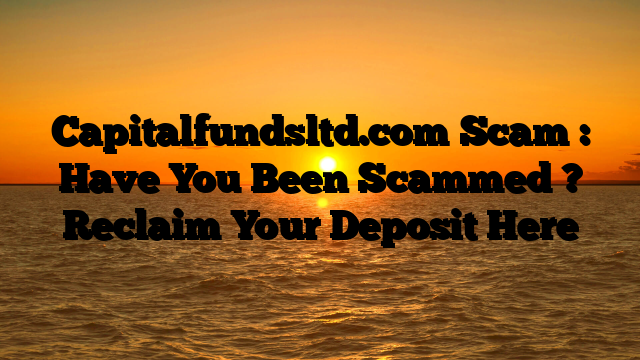 Capitalfundsltd.com Scam : Have You Been Scammed ? Reclaim Your Deposit Here