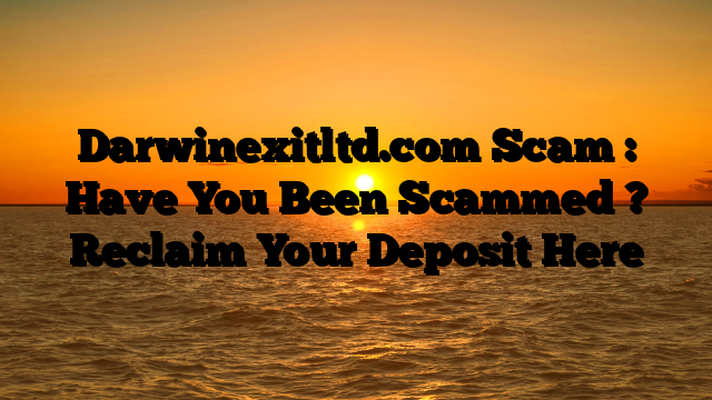Darwinexitltd.com Scam : Have You Been Scammed ? Reclaim Your Deposit Here