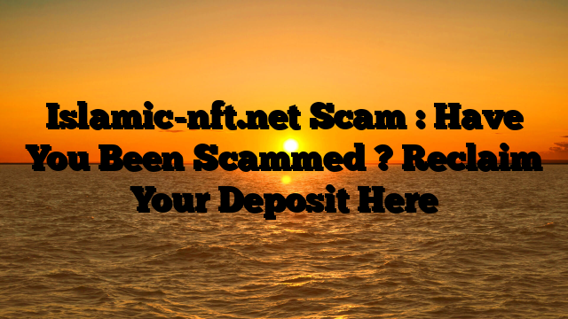 Islamic-nft.net Scam : Have You Been Scammed ? Reclaim Your Deposit Here