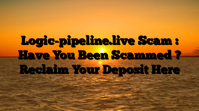 Logic-pipeline.live Scam : Have You Been Scammed ? Reclaim Your Deposit Here