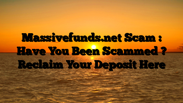 Massivefunds.net Scam : Have You Been Scammed ? Reclaim Your Deposit Here