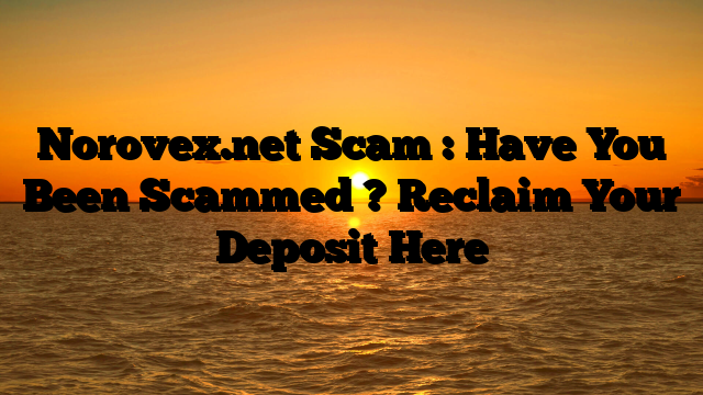 Norovex.net Scam : Have You Been Scammed ? Reclaim Your Deposit Here