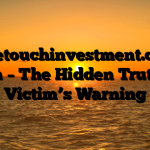 Onetouchinvestment.com Scam – The Hidden Truth – A Victim’s Warning