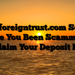 Parkforeigntrust.com Scam : Have You Been Scammed ? Reclaim Your Deposit Here