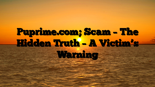 Puprime.com; Scam – The Hidden Truth – A Victim’s Warning