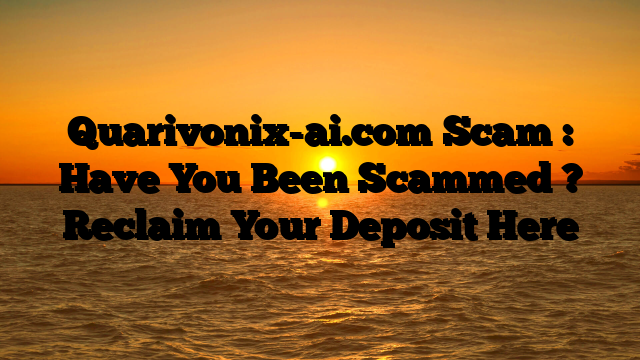 Quarivonix-ai.com Scam : Have You Been Scammed ? Reclaim Your Deposit Here