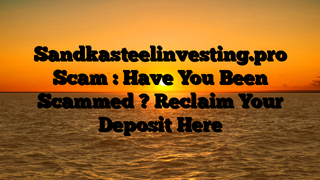 Sandkasteelinvesting.pro Scam : Have You Been Scammed ? Reclaim Your Deposit Here
