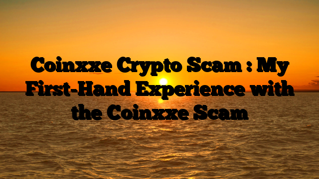 Coinxxe Crypto Scam : My First-Hand Experience with the Coinxxe Scam
