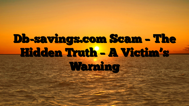 Db-savings.com Scam – The Hidden Truth – A Victim’s Warning