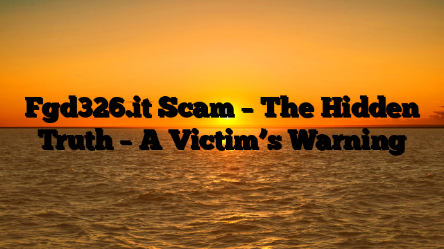 Fgd326.it Scam – The Hidden Truth – A Victim’s Warning
