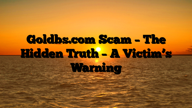 Goldbs.com Scam – The Hidden Truth – A Victim’s Warning